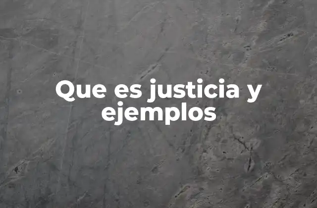 Que es Justicia y Ejemplos