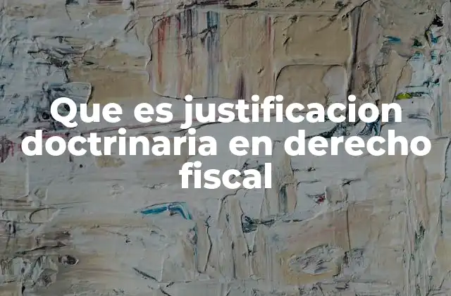 Que es Justificacion Doctrinaria en Derecho Fiscal 2 El papel de la filosofía y la teoría jurídica en la construcción del derecho fiscal