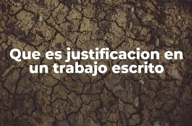 Que es Justificacion en un Trabajo Escrito