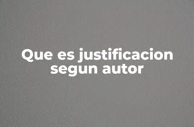 Que es Justificacion Segun Autor