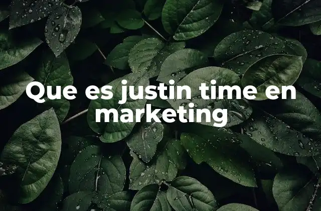 Que es Justin Time en Marketing