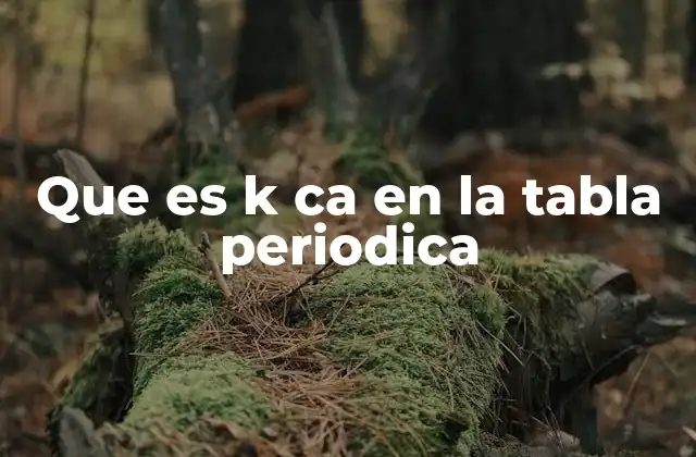 Que es K Ca en la Tabla Periodica