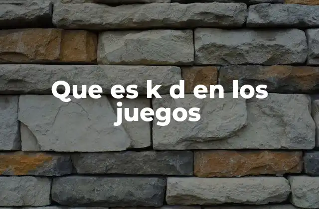 Que es K D en los Juegos
