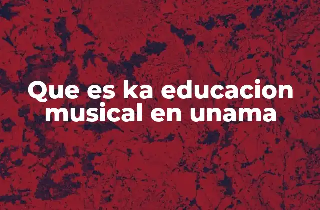 Que es Ka Educacion Musical en Unama