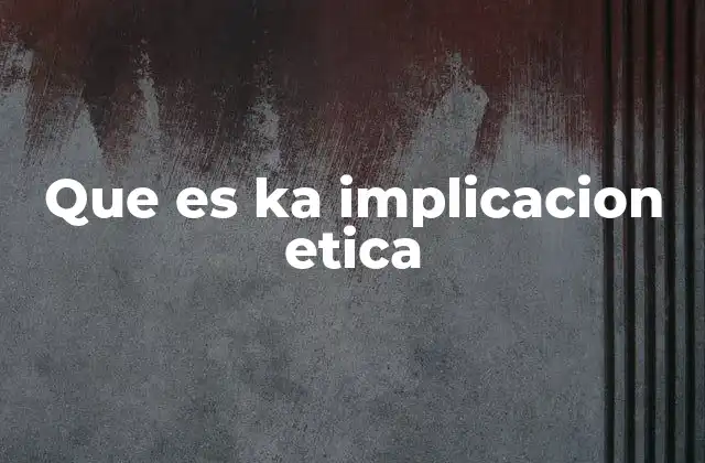 Que es Ka Implicacion Etica 2 La importancia de considerar las implicaciones éticas en la toma de decisiones