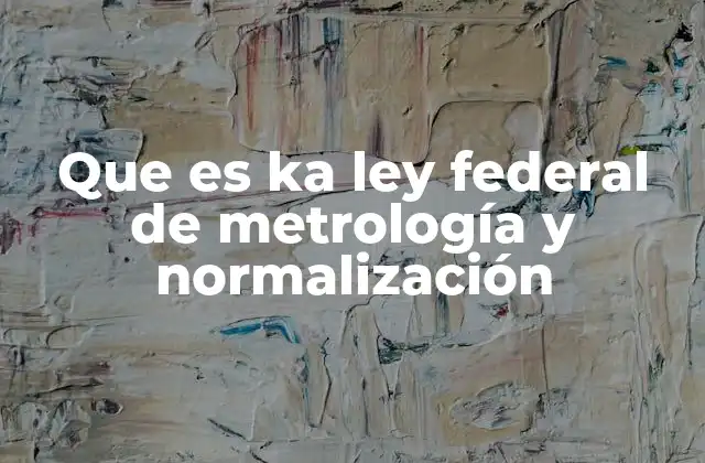 Que es Ka Ley Federal de Metrología y Normalización