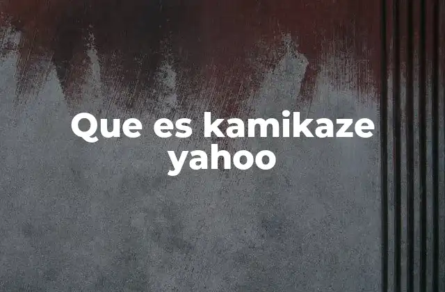 Que es Kamikaze Yahoo