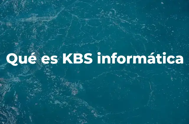 Qué es Kbs Informática