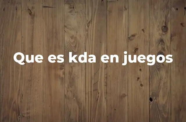 Que es Kda en Juegos