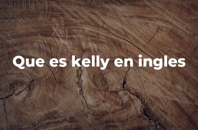 Que es Kelly en Ingles