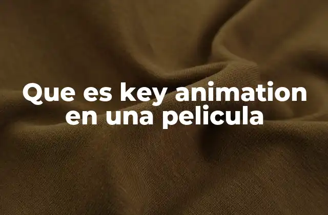El papel de la key animation en la narrativa audiovisual