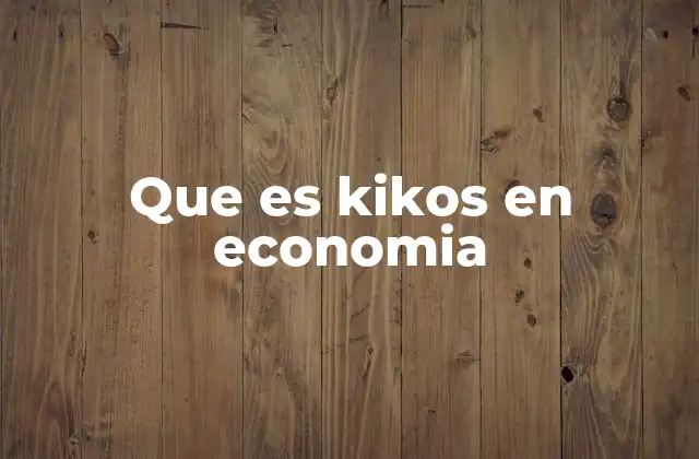 Que es Kikos en Economia
