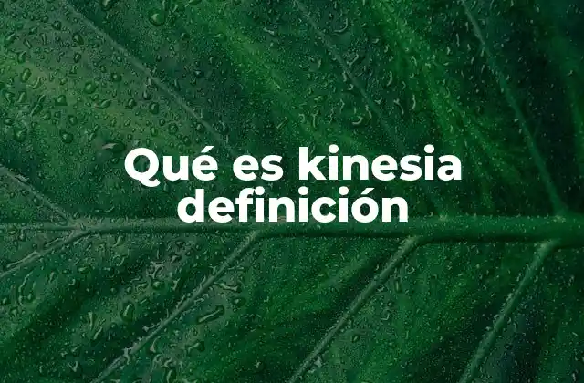 Qué es Kinesia Definición