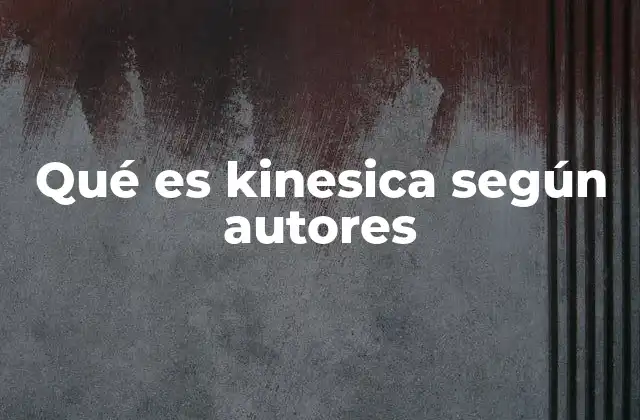 Qué es Kinesica según Autores