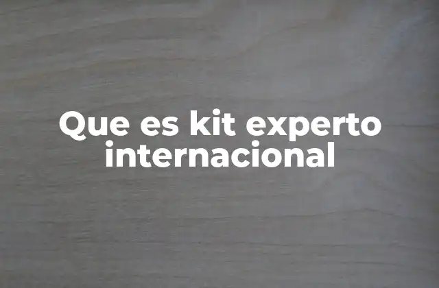 Que es Kit Experto Internacional