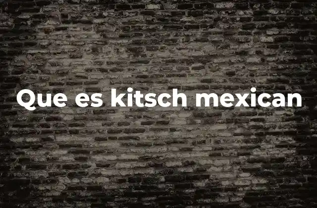 Que es Kitsch Mexican