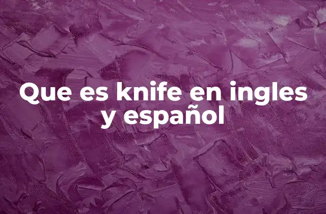 Que es Knife en Ingles y Español