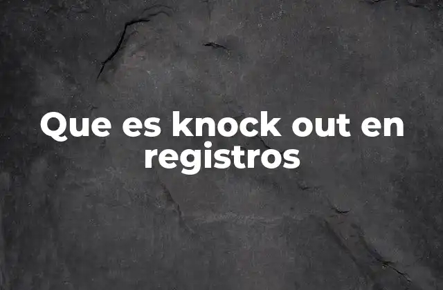 Que es Knock Out en Registros