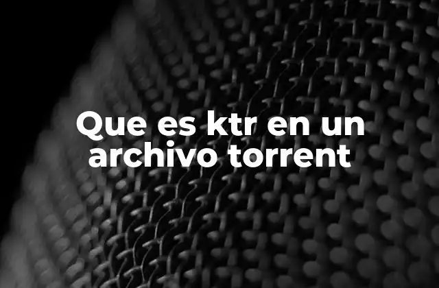 Que es Ktr en un Archivo Torrent