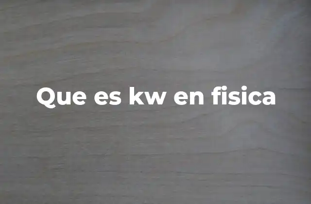 Que es Kw en Fisica