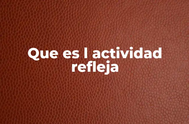 Que es L Actividad Refleja