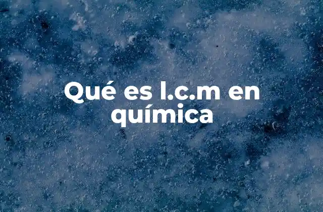 Qué es L.c.m en Química