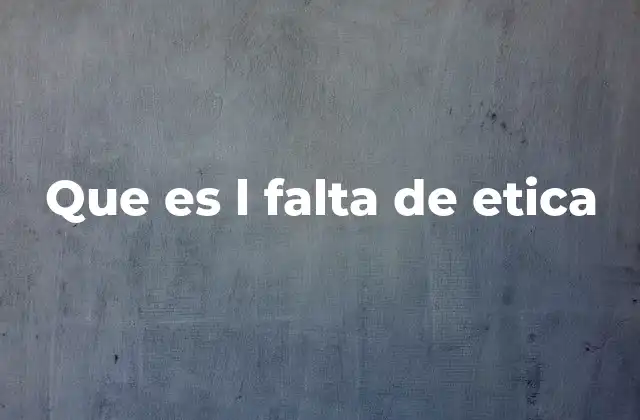 Que es L Falta de Etica