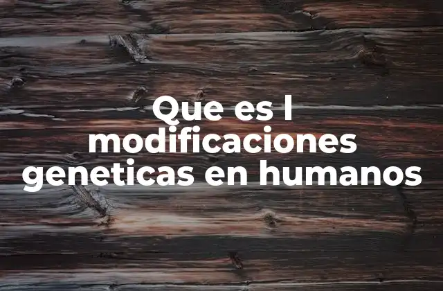 Que es L Modificaciones Geneticas en Humanos 2 La ciencia detrás de la edición genética humana