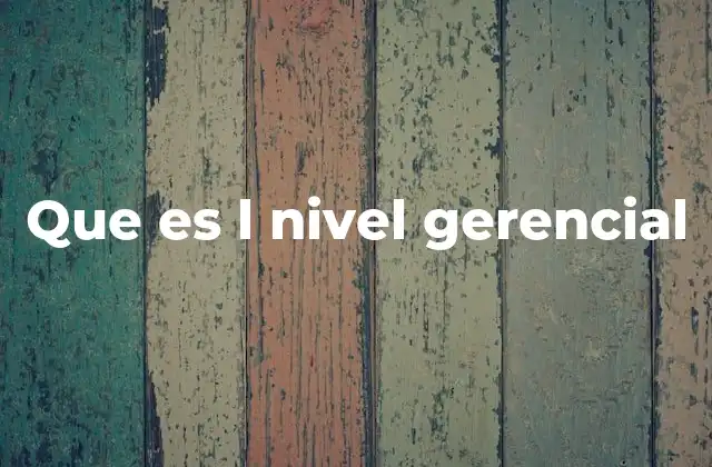 Que es L Nivel Gerencial