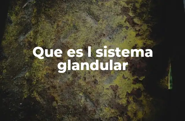 Que es L Sistema Glandular