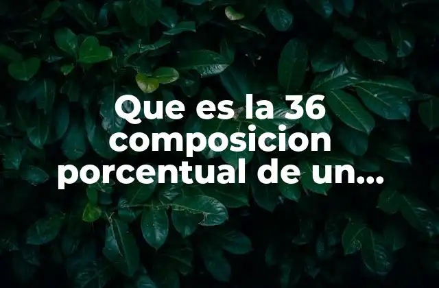 Que es la 36 Composicion Porcentual de un Elemento