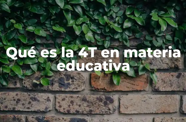Qué es la 4t en Materia Educativa