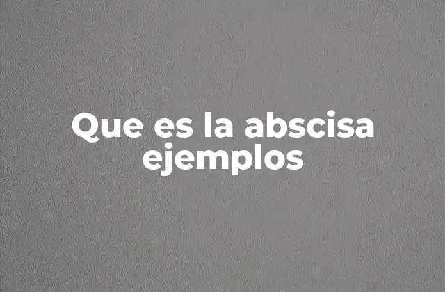 Que es la Abscisa Ejemplos