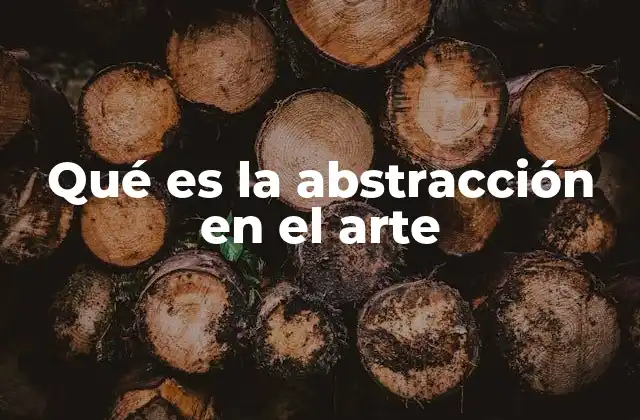 Qué es la Abstracción en el Arte
