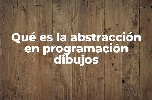 La importancia de la abstracción en la creación de gráficos programados