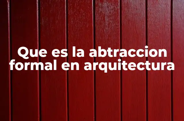 Que es la Abtraccion Formal en Arquitectura