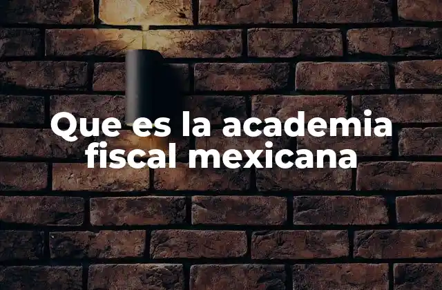 Que es la Academia Fiscal Mexicana