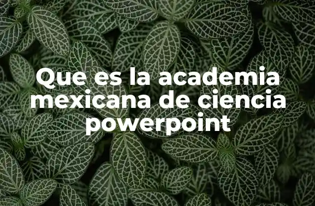 Que es la Academia Mexicana de Ciencia Powerpoint