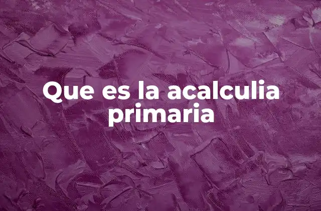 Las causas detrás de la acalculia primaria
