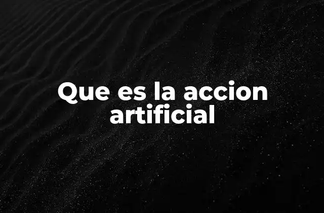 Que es la Accion Artificial