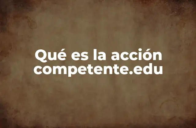 Qué es la Acción Competente.edu