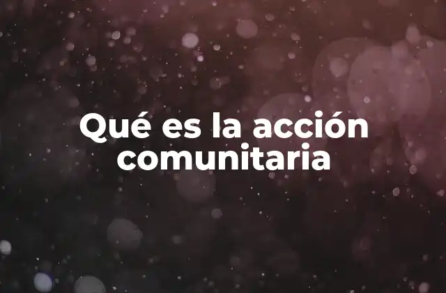 Qué es la Acción Comunitaria