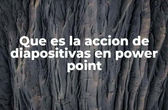 Que es la Accion de Diapositivas en Power Point