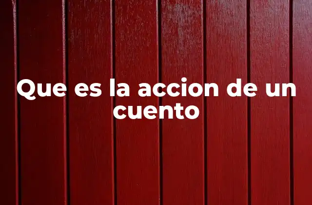 Que es la Accion de un Cuento