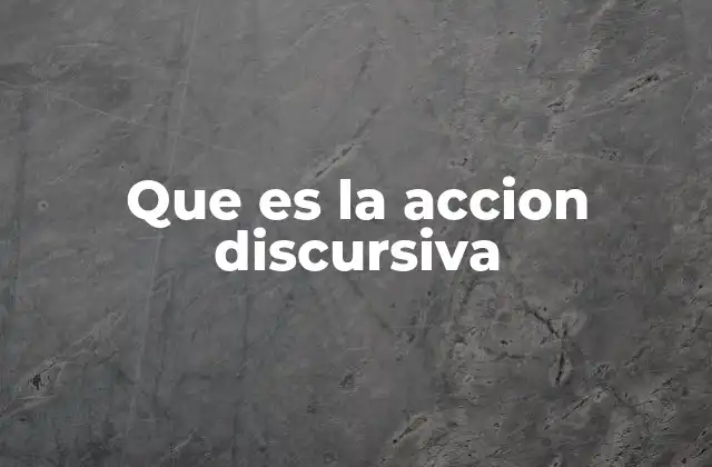 Que es la Accion Discursiva