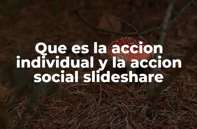 Que es la Accion Individual y la Accion Social Slideshare