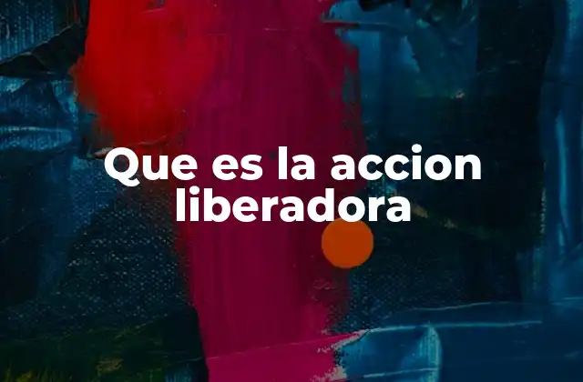 Que es la Accion Liberadora