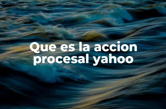 Que es la Accion Procesal Yahoo
