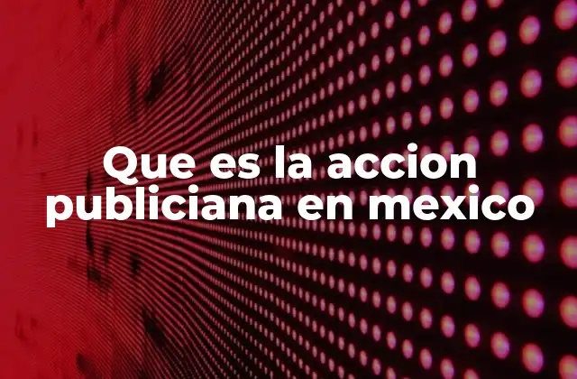 Que es la Accion Publiciana en Mexico