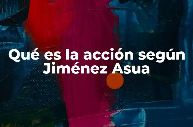Qué es la Acción según Jiménez Asua